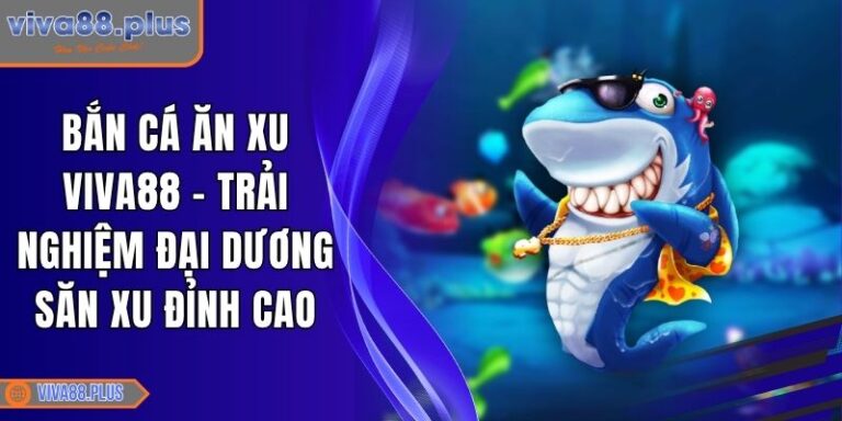 Bắn Cá Ăn Xu Viva88
