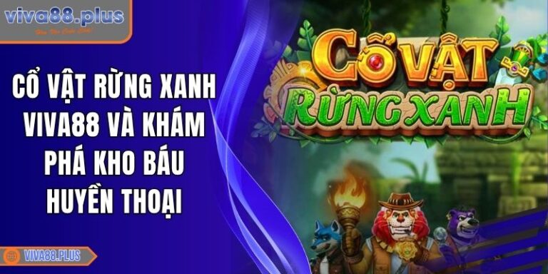 Cổ Vật Rừng Xanh Viva88