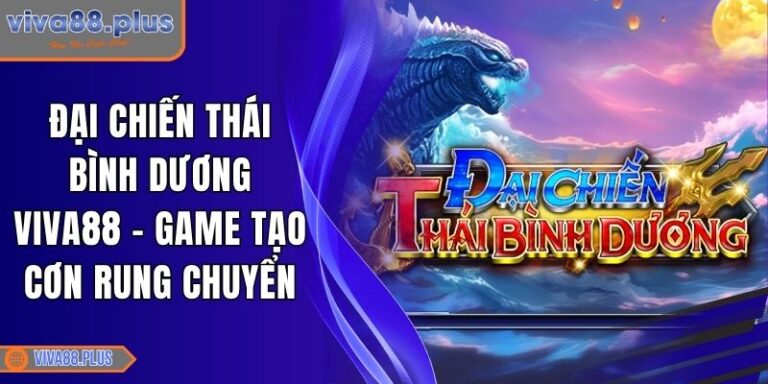 Đại Chiến Thái Bình Dương Viva88 - Game Tạo Cơn Rung Chuyển 1 Đại Chiến Thái Bình Dương Viva88