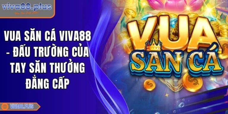 Vua Săn Cá Viva88